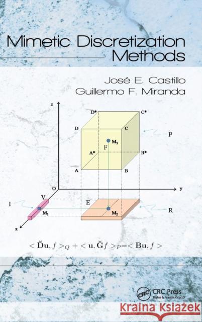 Mimetic Discretization Methods Jose E. Castillo Guillermo F. Miranda 9781466513433 CRC Press