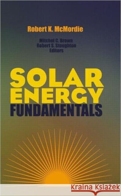 Solar Energy Fundamentals Robert K. McMordie 9781466514003 Fairmont Press