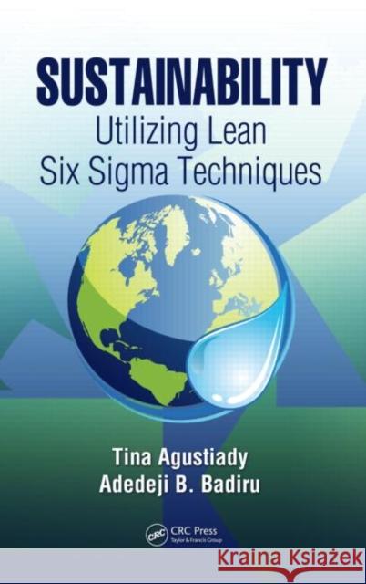 Sustainability: Utilizing Lean Six Sigma Techniques Agustiady, Tina 9781466514249 CRC Press