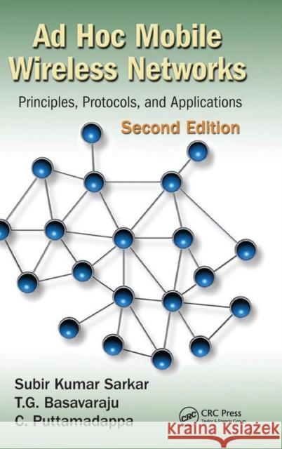 Ad Hoc Mobile Wireless Networks: Principles, Protocols, and Applications, Second Edition Sarkar, Subir Kumar 9781466514461