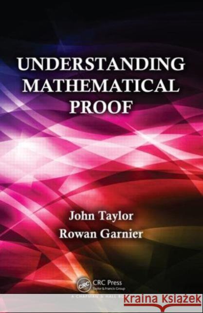 Understanding Mathematical Proof John Taylor Rowan Garnier 9781466514904