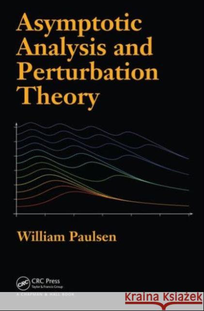 Asymptotic Analysis and Perturbation Theory William Paulsen 9781466515116 CRC Press