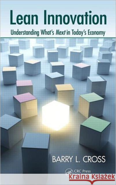 Lean Innovation: Understanding What's Next in Today's Economy Cross, Barry L. 9781466515253 0