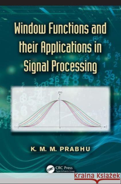 Window Functions and Their Applications in Signal Processing K. M. M. Prabhu 9781466515833 CRC Press