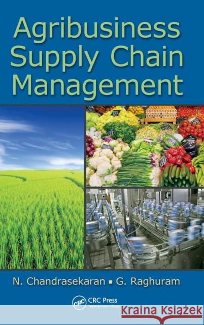 Agribusiness Supply Chain Management N. Chandrasekaran G. Raghuram 9781466516748 CRC Press