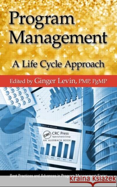 Program Management: A Life Cycle Approach Levin, Ginger 9781466516878