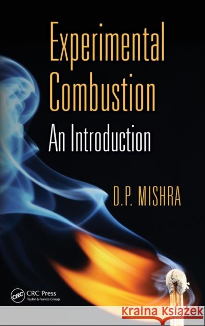 Experimental Combustion: An Introduction Mishra, D. P. 9781466517356 CRC Press