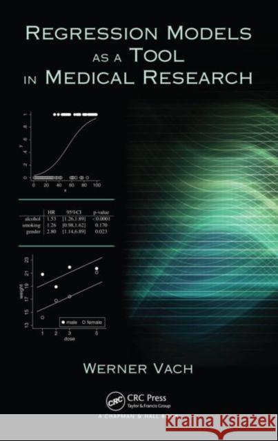 Regression Models as a Tool in Medical Research Werner Vach 9781466517486 CRC Press