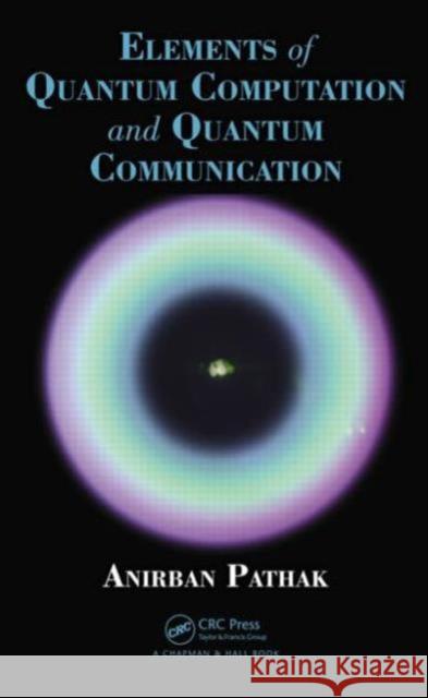 Elements of Quantum Computation and Quantum Communication Anirban Pathak 9781466517912