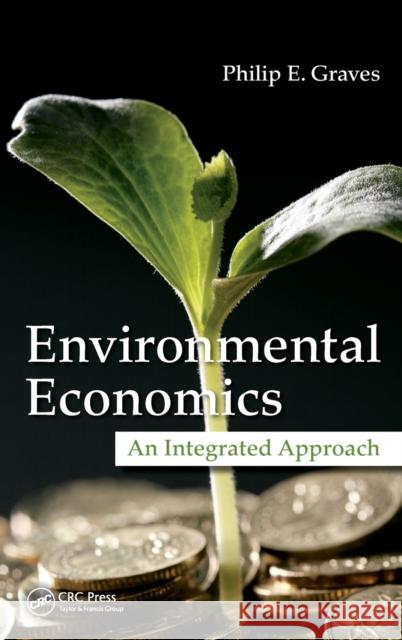 Environmental Economics: An Integrated Approach Graves, Philip E. 9781466518018 CRC Press