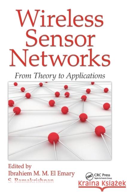 Wireless Sensor Networks: From Theory to Applications El Emary, Ibrahiem M. M. 9781466518100