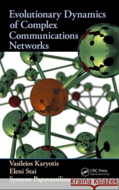 Evolutionary Dynamics of Complex Communications Networks Vasileios Karyotis 9781466518407 0