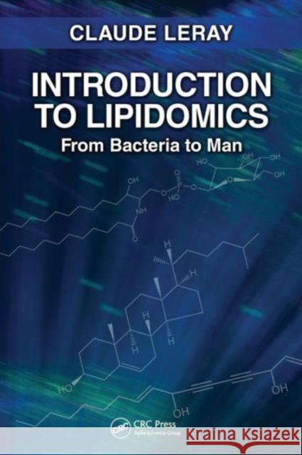 Introduction to Lipidomics: From Bacteria to Man Leray, Claude 9781466551466 CRC Press