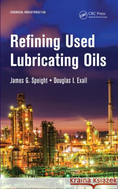 Refining Used Lubricating Oils James Speight Douglas I. Exall 9781466551497 CRC Press