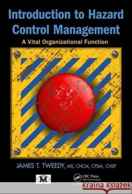 Introduction to Hazard Control Management: A Vital Organizational Function Tweedy, James T. 9781466551589