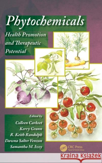 Phytochemicals: Health Promotion and Therapeutic Potential Carkeet, Colleen 9781466551626 CRC Press