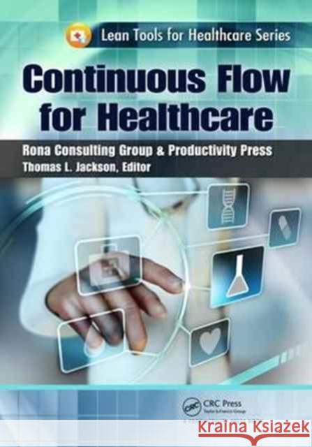 Continuous Flow for Healthcare Thomas L. (Rona Consulting Group, Mercer Island, Washington, USA) Jackson 9781466551947
