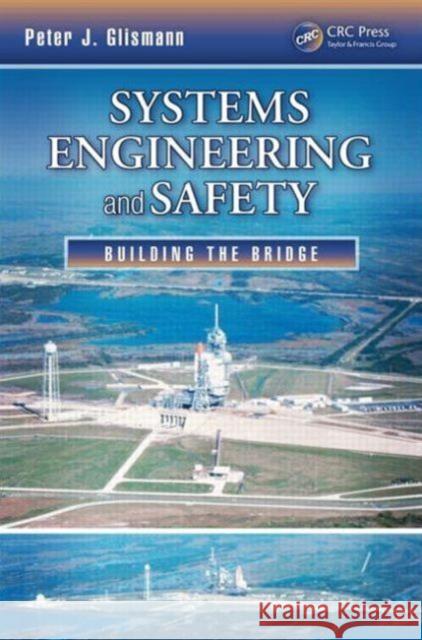 Systems Engineering and Safety: Building the Bridge Glismann, Peter J. 9781466552128 CRC Press