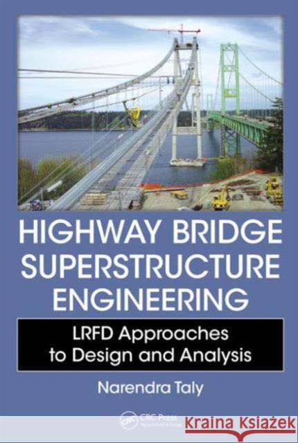 Highway Bridge Superstructure Engineering: LRFD Approaches to Design and Analysis Taly, Narendra 9781466552180 CRC Press