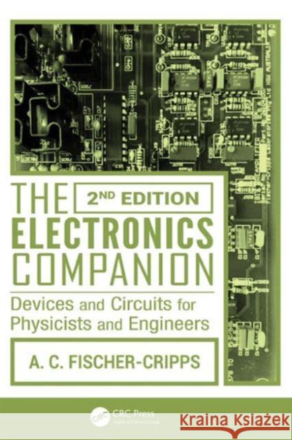 The Electronics Companion: Devices and Circuits for Physicists and Engineers Anthony Craig Fischer-Cripps 9781466552661 CRC Press