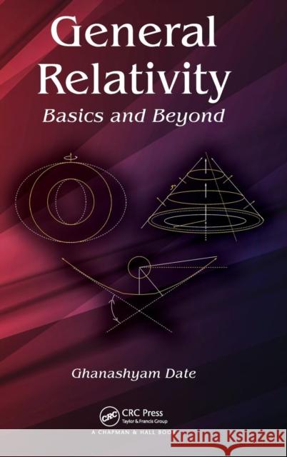 General Relativity: Basics and Beyond Date, Ghanashyam 9781466552715 Taylor & Francis Group
