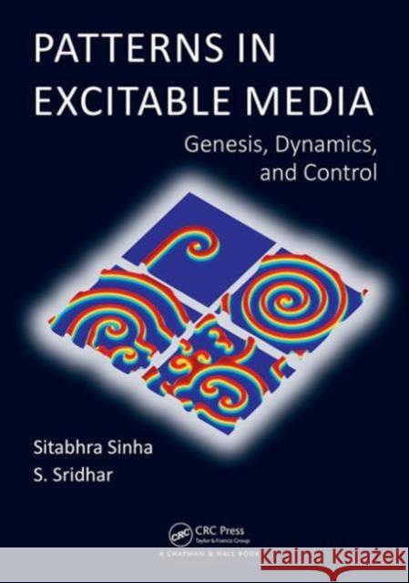 Patterns in Excitable Media: Genesis, Dynamics, and Control Sinha, Sitabhra 9781466552838 CRC Press