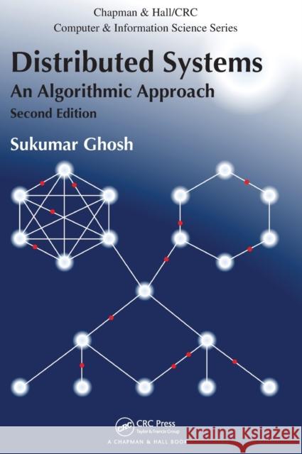 Distributed Systems: An Algorithmic Approach Sukumar Ghosh 9781466552975 CRC Press