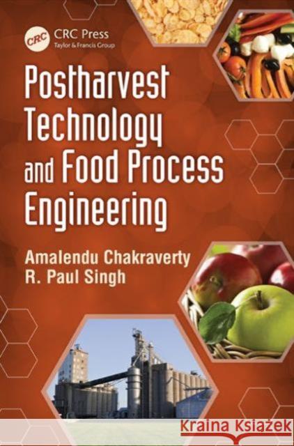 Postharvest Technology and Food Process Engineering Amalendu Chakraverty R. Paul Singh 9781466553200 CRC Press