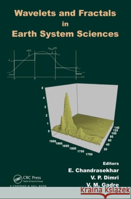 Wavelets and Fractals in Earth System Sciences E. Chandrasekhar V. P. Dimri V. M. Gadre 9781466553590 Taylor & Francis Group