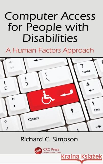 Computer Access for People with Disabilities: A Human Factors Approach Simpson, Richard C. 9781466553712 CRC Press