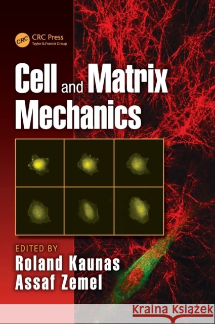 Cell and Matrix Mechanics Roland Kaunas Assaf Zemel  9781466553811 CRC Press Inc