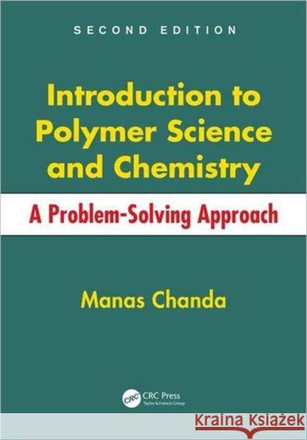 Introduction to Polymer Science and Chemistry: A Problem-Solving Approach Chanda, Manas 9781466553842