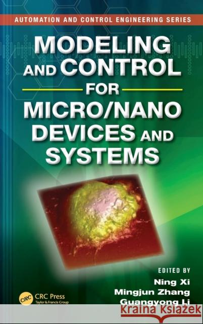 Modeling and Control for Micro/Nano Devices and Systems Ning Xi Mingjun Zhang Guangyong Li 9781466554054