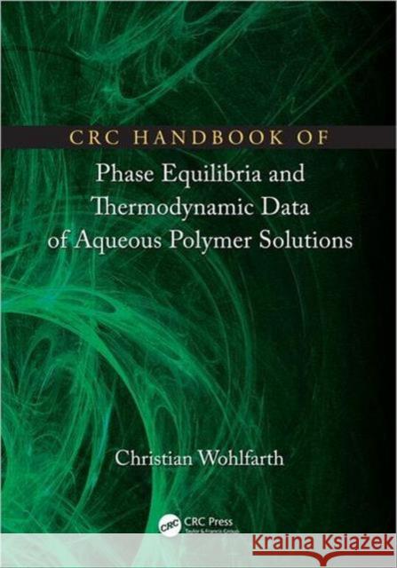CRC Handbook of Phase Equilibria and Thermodynamic Data of Aqueous Polymer Solutions Christian Wohlfarth 9781466554382 CRC Press