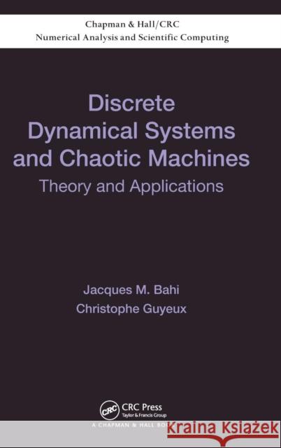 Discrete Dynamical Systems and Chaotic Machines: Theory and Applications Bahi, Jacques 9781466554504 CRC Press