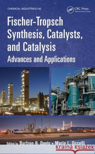 Fischer-Tropsch Synthesis, Catalysts, and Catalysis: Advances and Applications Mario L. Occelli Burtron H. Davis 9781466555297 CRC Press
