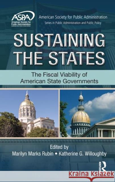 Sustaining the States: The Fiscal Viability of American State Governments Marilyn M. Rubin Katherine Willoughby 9781466555419