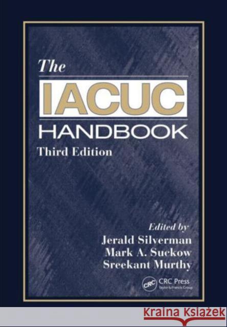 The Iacuc Handbook Silverman, Jerald 9781466555648 Taylor and Francis