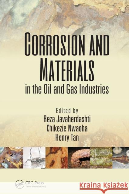 Corrosion and Materials in the Oil and Gas Industries Reza Javaherdashti Chikezie Nwaoha Henry Tan 9781466556249 CRC Press