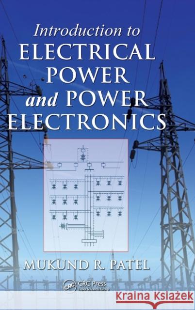 Introduction to Electrical Power and Power Electronics Mukund R. Patel 9781466556607 CRC Press