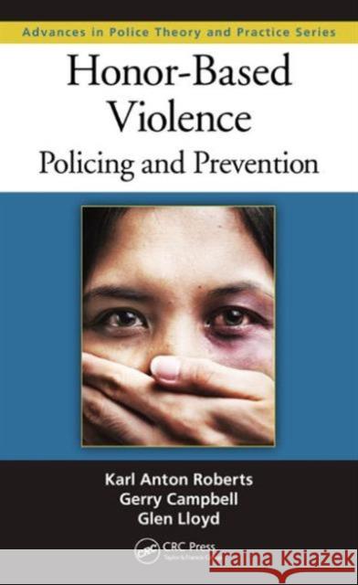 Honor-Based Violence: Policing and Prevention Roberts, Karl Anton 9781466556652