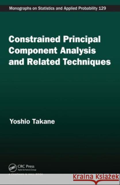 Constrained Principal Component Analysis and Related Techniques Yoshio Takane 9781466556669