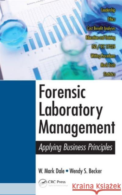 Forensic Laboratory Management: Applying Business Principles W. Mark Dale Wendy S. Becker 9781466556713 CRC Press