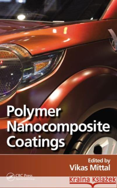 Polymer Nanocomposite Coatings Vikas Mittal 9781466557307 CRC Press