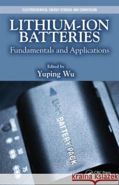 Lithium-Ion Batteries: Fundamentals and Applications Yuping Wu 9781466557338