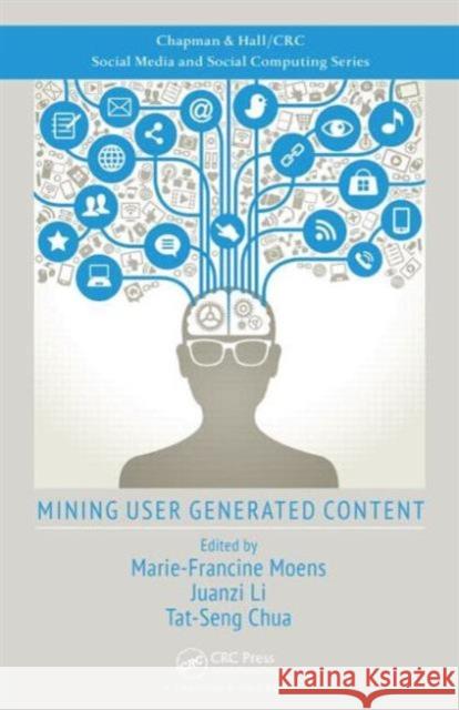 Mining User Generated Content Marie-Francine Moens Juanzi Li Tat-Seng Chua 9781466557406 CRC Press