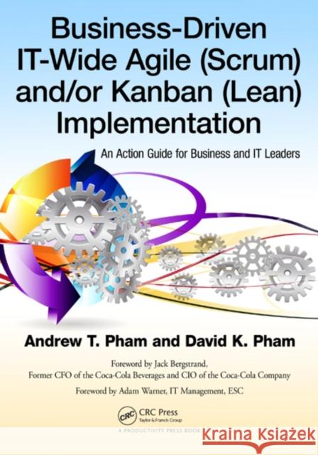 Business-Driven It-Wide Agile (Scrum) and Kanban (Lean) Implementation: An Action Guide for Business and It Leaders Pham, Andrew Thu 9781466557482 Productivity Press