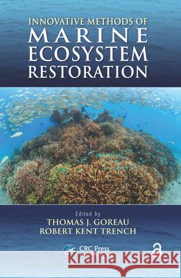 Innovative Methods of Marine Ecosystem Restoration Goreau, Thomas J. 9781466557734 CRC Press