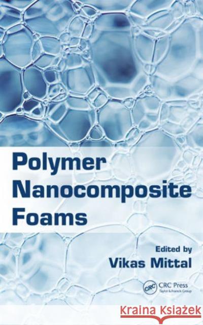 Polymer Nanocomposite Foams Vikas Mittal 9781466558120