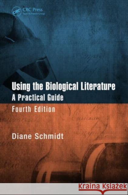Using the Biological Literature: A Practical Guide, Fourth Edition Schmidt, Diane 9781466558571